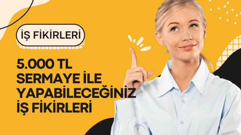 5.000 TL sermaye ile yapabileceğiniz 7 karlı iş fikri