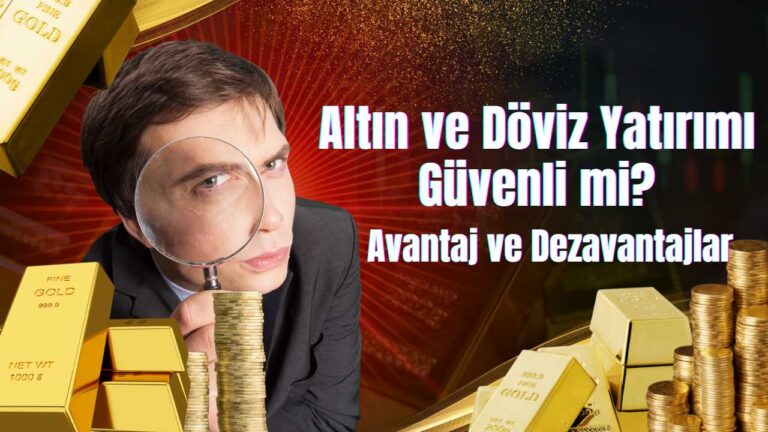 Altın ve döviz yatırımı güvenli mi