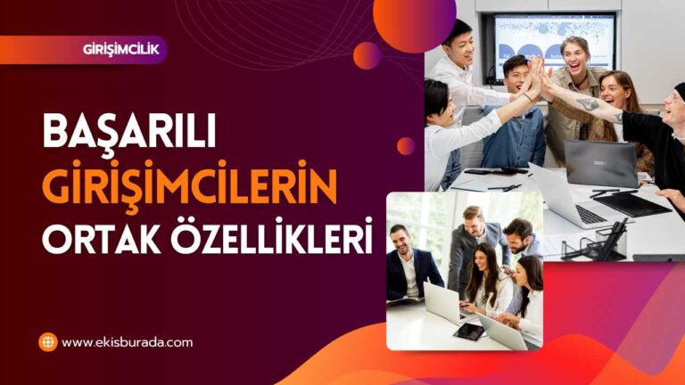 Başarılı Girişimcilerin Ortak Özellikleri ve Zihniyeti