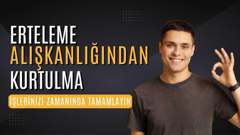 Erteleme Alışkanlığından Kurtulma