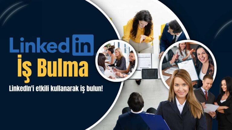 LinkedIn'i Etkili Kullanarak İş Bulma Rehberi