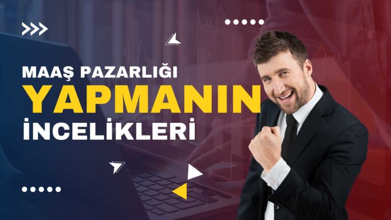 Maaş pazarlığı yapmanın incelikleri