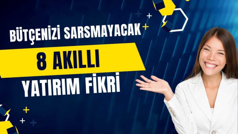 Küçük miktarlarla 8 akıllı yatırım fikri