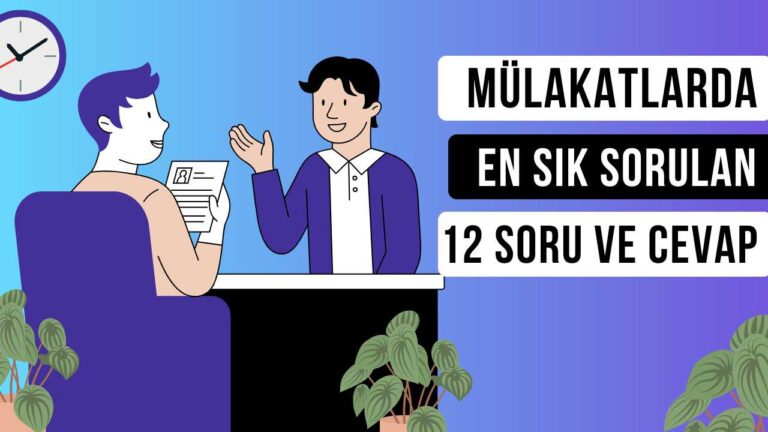 Mülakatlarda En Sık Sorulan 12 Soru